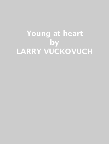 Young at heart - LARRY VUCKOVUCH