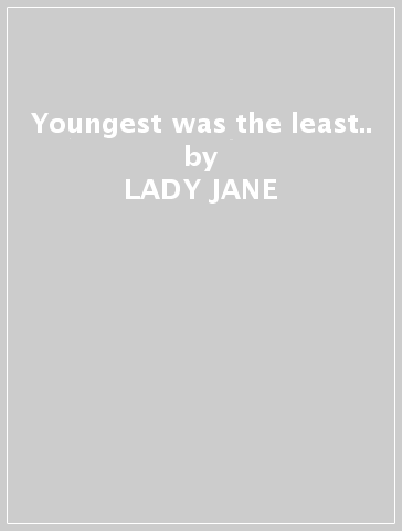 Youngest was the least.. - LADY JANE