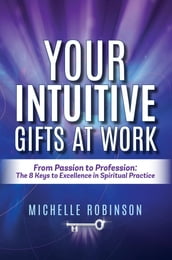 Your Intuitive Gifts At Work: From Passion to Profession