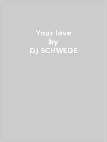 Your love - DJ SCHWEDE