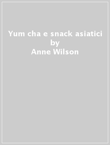 Yum cha e snack asiatici - Anne Wilson