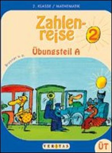 Zahlenreise. Übungsteil. Mathematik für die. 2 Schulstufe. Vol. A-B. Per la Scuola elementare