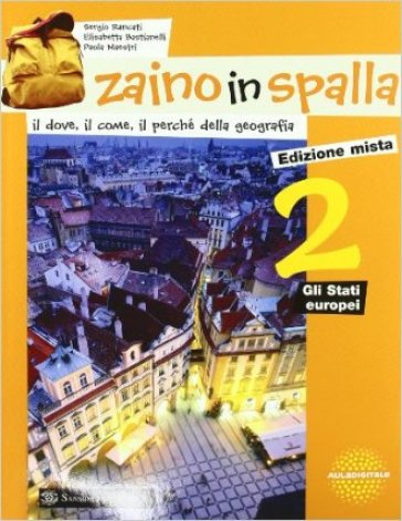 Zaino in spalla. Con espansione online. Per la Scuola media. 2.Gli Stati europei - Elisabetta Bastianelli - Sergio Rancati - Paola Maestri