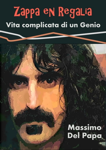 Zappa en Regalia - Vita complicata di un Genio - Massimo Del Papa