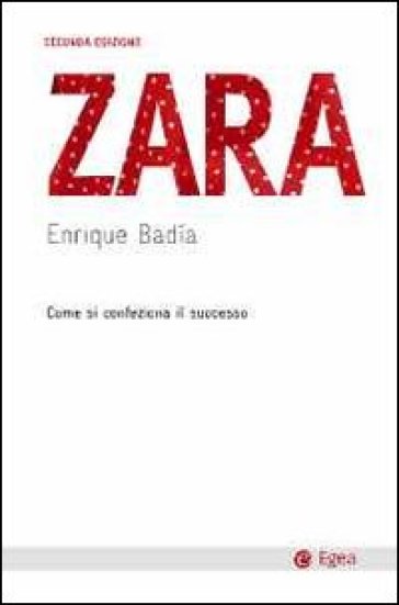 Zara. Come si confeziona il successo - Enrique Badia