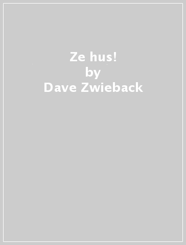 Ze hus! - Dave Zwieback