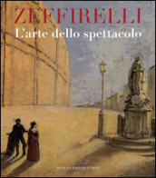 Zeffirelli. L arte dello spettacolo. Ediz. illustrata