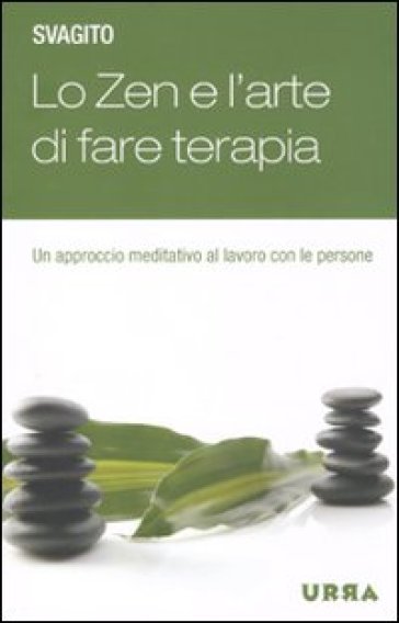 Zen e l'arte di fare terapia. Un approccio meditativo al lavoro con le persone (Lo) - Svagito Liebermeister