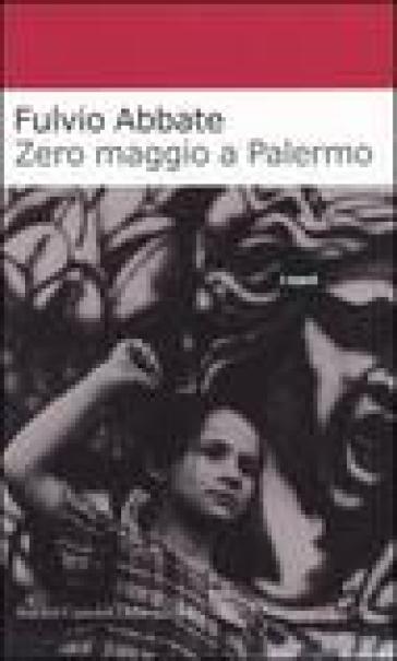 Zero maggio a Palermo - Fulvio Abbate