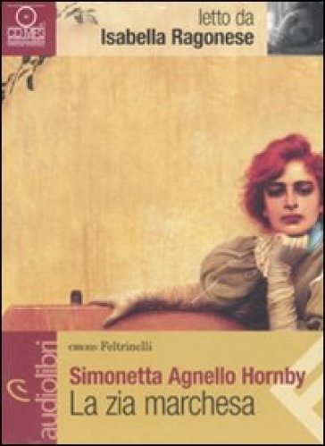 Zia marchesa letto da Isabella Ragonese. Audiolibro. CD Audio formato MP3 (La) - Simonetta Agnello Hornby