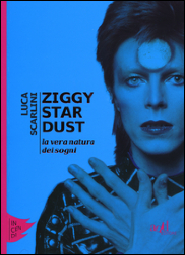 Ziggy Stardust. La vera natura dei sogni - Luca Scarlini
