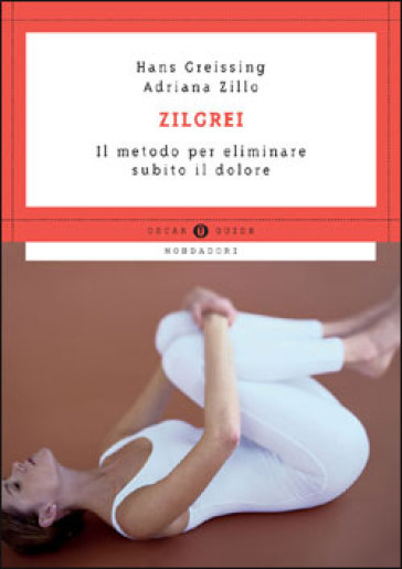 Zilgrei. Il metodo per eliminare subito il dolore - Hans Greissing - Adriana Zillo Monti