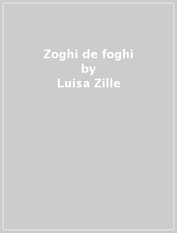 Zoghi de foghi - Luisa Zille