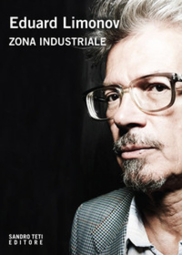 Zona industriale - Eduard Limonov