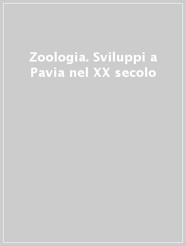 Zoologia. Sviluppi a Pavia nel XX secolo