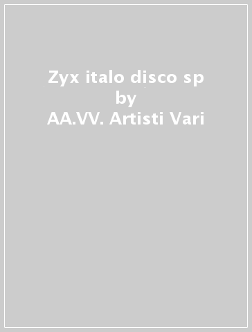 Zyx italo disco sp - AA.VV. Artisti Vari