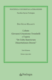 L abate Giovanni Crisostomo Trombelli e l opera «De Cultu Sanctorum Dissertationes Decem»
