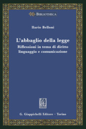 L abbaglio della legge. Riflessioni in tema di diritto, linguaggio e comunicazione