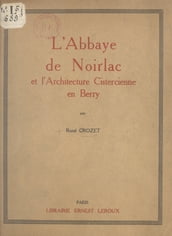 L abbaye de Noirlac et l architecture cistercienne en Berry