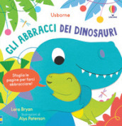 Gli abbracci dei dinosauri. Ediz. illustrata