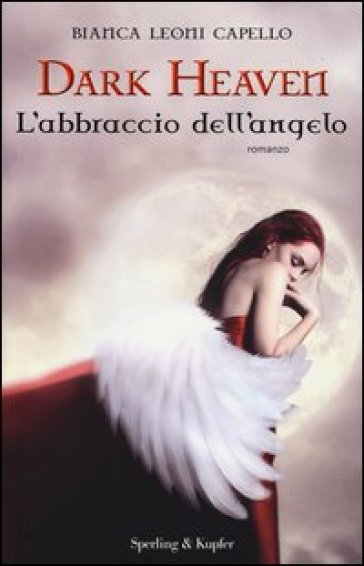 L'abbraccio dell'angelo. Dark heaven - Bianca Leoni Capello