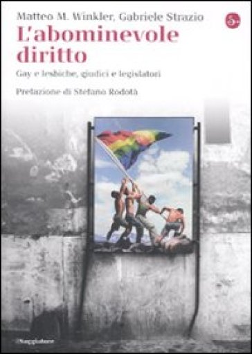 L'abominevole diritto. Gay e lesbiche, giudici e legislatori - Matteo M. Winkler - Gabriele Strazio