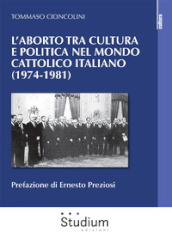 L aborto tra cultura e politica nel mondo cattolico italiano (1974-1981)
