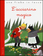 L acciarino magico. Ediz. illustrata