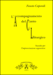 L accompagnamento del canto liturgico. Sussidio per l improvvisazione organistica