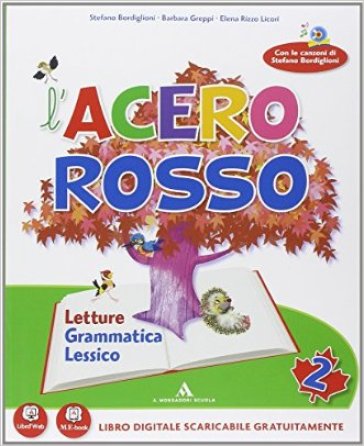 L'acero rosso. Per la 2ª classe elementare. Con espansione online - Stefano Bordiglioni - Annalisa Vadi - Barbara Greppi