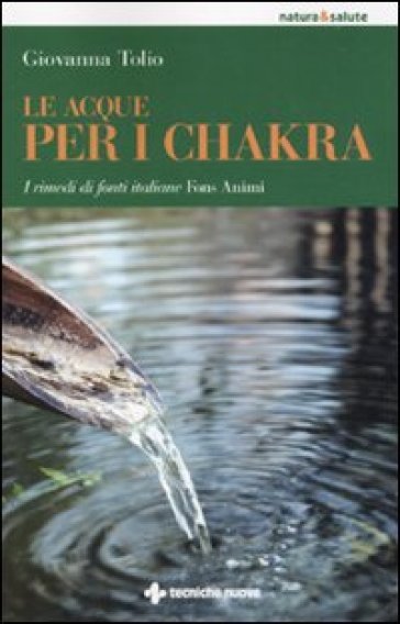 Le acque per i chakra. I rimedi di fonti italiane Fons Animi - Giovanna Tolio