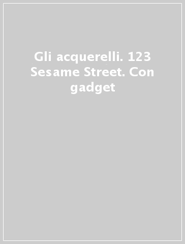 Gli acquerelli. 123 Sesame Street. Con gadget