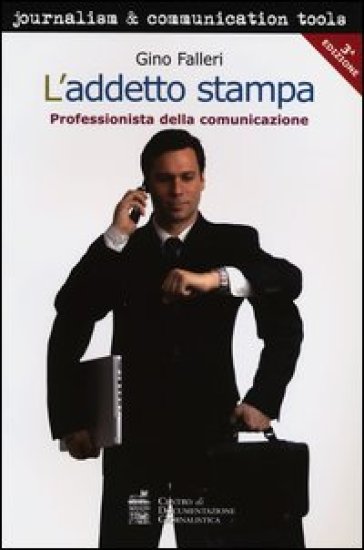 L'addetto stampa. Professionista della comunicazione - Gino Falleri