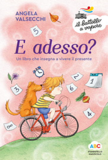 E adesso? Un libro che insegna a vivere il presente. Ediz. a colori - Angela Valsecchi