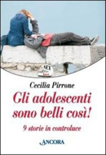 Gli adolescenti sono belli così! Nove storie in controluce - Cecilia Pirrone