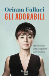 Gli adorabili. Miss Fallaci alla conquista dell America