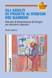 Gli adulti di fronte ai disegni dei bambini. Manuale di interpretazione del disegno per educatori e operatori