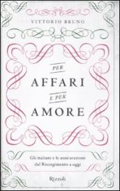 Per affari e per amore. Gli italiani e le assicurazioni dal Risorgimento a oggi