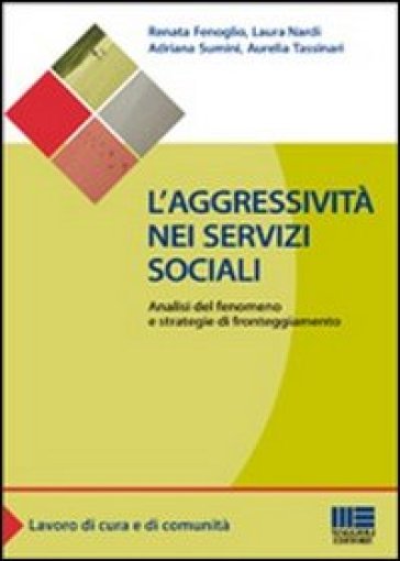 L'aggressività nei servizi sociali. Analisi del fenomeno e strategie di fronteggiamento - Renata Fenoglio