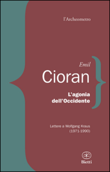 L'agonia dell'Occidente. Lettere a Wolfgang Kraus (1971-1990) - Emile Michel Cioran