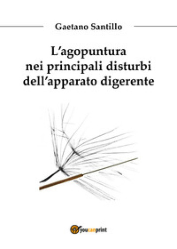 L'agopuntura nei principali disturbi dell'apparato digerente - Gaetano Santillo