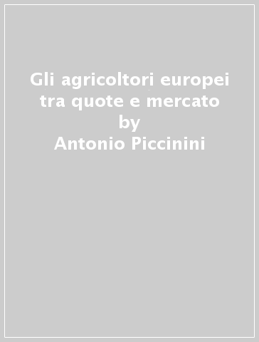 Gli agricoltori europei tra quote e mercato - Antonio Piccinini