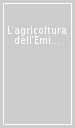 L agricoltura dell Emilia e Romagna nel XX secolo. Un cammino di qualità per produzioni e ambiente