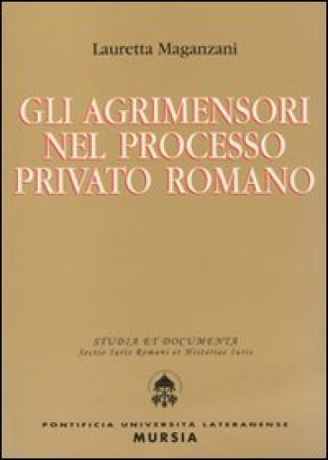 Gli agrimensori nel processo privato romano - Lauretta Maganzani