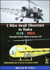 L alba degli elicotteri in Italia. 1945-1960 aeronautica militare e operatori civili. I primi quindici anni di volo ad ala rotante in Italia. Ediz. italiana e inglese