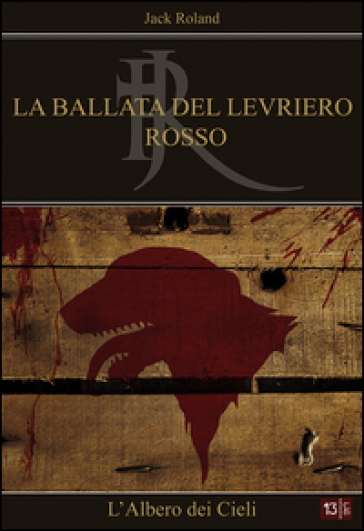 L'albero dei cieli. La ballata del levriero rosso - Jack Roland