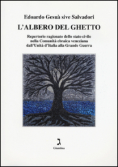 L albero del ghetto. Repertorio ragionato dello stato civile nella Comunità ebraica veneziana dall Unità d Italia alla Grande Guerra