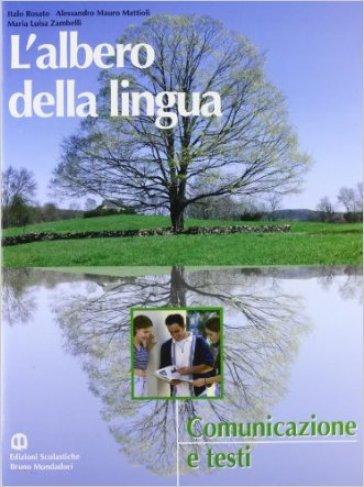 L'albero della lingua. Comunicazione e testi. Per le Scuole superiori - Italo Rosato - Alessandro M. Mattioli