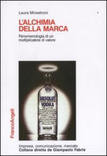 L'alchimia della marca. Fenomenologia di un moltiplicatore di valore - Laura Minestroni