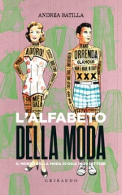 L alfabeto della moda. Il mondo della moda di oggi in 26 lettere